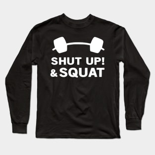 Shut up and squat Long Sleeve T-Shirt